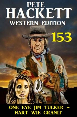 [Pete Hackett Western 153] • One Eye Jim Tucker · hart wie Granit